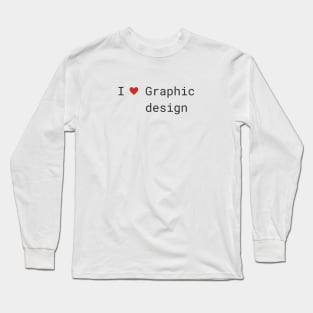 I love Graphic Design Long Sleeve T-Shirt